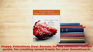 Download  Happy Valentines Day Sweets for my Sweetie Recipe guide for creating sweet treats for PDF Full Ebook