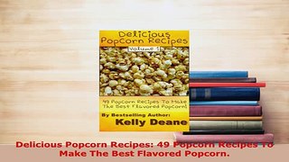PDF  Delicious Popcorn Recipes 49 Popcorn Recipes To Make The Best Flavored Popcorn Download Online