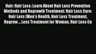 [Download PDF] Hair: Hair Loss: Learn About Hair Loss Prevention Methods and Regrowth Treatment: