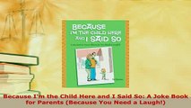 PDF  Because Im the Child Here and I Said So A Joke Book for Parents Because You Need a Read Full Ebook