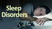 Sleep Disorders and Sleeping Problems : Symptoms, Causes || Sleeping Tips