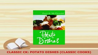 Download  CLASSIC CK POTATO DISHES CLASSIC COOKS Read Online