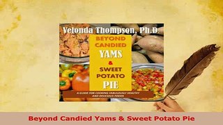 Download  Beyond Candied Yams  Sweet Potato Pie Free Books