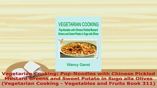 Download  Vegetarian Cooking PopNoodles with Chinese Pickled Mustard Greens and Sweet Potato in Download Full Ebook