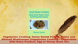 Download  Vegetarian Cooking Satay Sweet Potato Onion and Shimeji Mushrooms Vegetarian Cooking  PDF Full Ebook