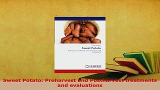 PDF  Sweet Potato Preharvest and Postharvest treatments and evaluations Download Full Ebook