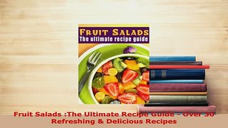 PDF  Fruit Salads The Ultimate Recipe Guide  Over 30 Refreshing  Delicious Recipes Read Full Ebook