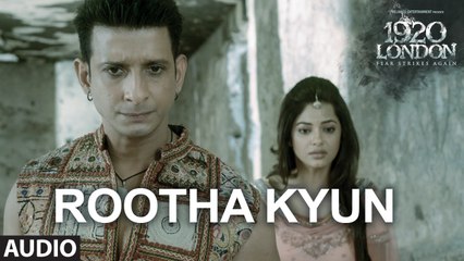 Rootha Kyun Full Song - 1920 LONDON - Sharman Joshi, Meera Chopra - Mohit Chauhan