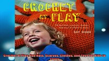 FREE DOWNLOAD  Crochet at Play Fun Hats Scarves Clothes and Toys for Kids to Enjoy  BOOK ONLINE