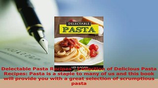 PDF  Delectable Pasta Recipes  Collection of Delicious Pasta Recipes Pasta is a staple to Read Full Ebook