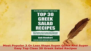 Download  Most Popular 3 Or Less Steps Super Quick And Super Easy Top Class 30 Greek Salad Recipes Free Books