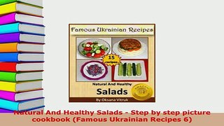 Download  Natural And Healthy Salads  Step by step picture cookbook Famous Ukrainian Recipes 6 Free Books