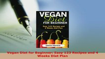 Download  Vegan Diet for Beginner Easy 123 Recipes and 4 Weeks Diet Plan Download Online