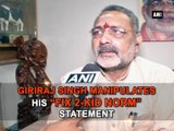 Giriraj Singh manipulates his  Fix 2-kid norm  statement