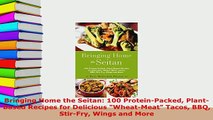 PDF  Bringing Home the Seitan 100 ProteinPacked PlantBased Recipes for Delicious WheatMeat PDF Full Ebook