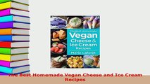 PDF  The Best Homemade Vegan Cheese and Ice Cream Recipes Read Full Ebook