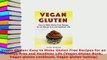 PDF  Vegan Gluten Easy to Make Gluten Free Recipes for an Allergy Free and Healthier Life Read Online