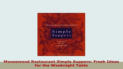 Download  Moosewood Restaurant Simple Suppers Fresh Ideas for the Weeknight Table PDF Full Ebook