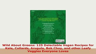 PDF  Wild About Greens 125 Delectable Vegan Recipes for Kale Collards Arugula Bok Choy and PDF Full Ebook