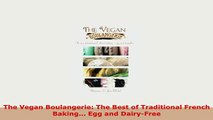 Download  The Vegan Boulangerie The Best of Traditional French Baking Egg and DairyFree Read Online