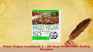 Download  Paleo Vegan Cookbook 1  50 Easy Prep Clean Eating Recipes Read Full Ebook