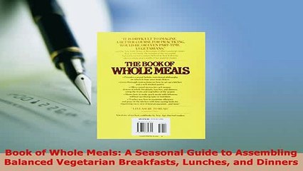 PDF  Book of Whole Meals A Seasonal Guide to Assembling Balanced Vegetarian Breakfasts Lunches PDF Book Free