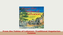 Download  From the Tables of Lebanon Traditional Vegetarian Cuisine Ebook