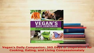 Download  Vegans Daily Companion 365 Days of Inspiration for Cooking Eating and Living Download Online