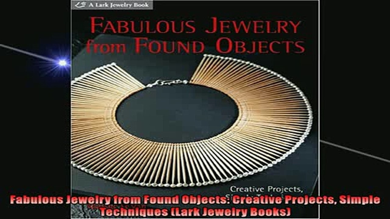 Free PDF Downlaod  Fabulous Jewelry from Found Objects Creative Projects Simple Techniques Lark Jewelry  DOWNLOAD ONLINE