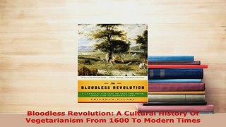 Download  Bloodless Revolution A Cultural History Of Vegetarianism From 1600 To Modern Times Read Full Ebook