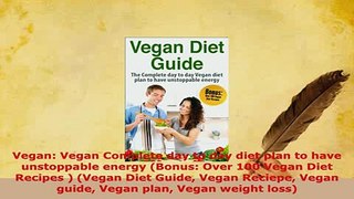 PDF  Vegan Vegan Complete day to day diet plan to have unstoppable energy Bonus Over 100 Free Books