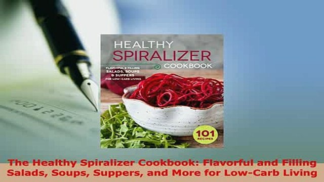 PDF The Healthy Spiralizer Cookbook Flavorful and Filling Salads Soups Suppers and More for Download Online