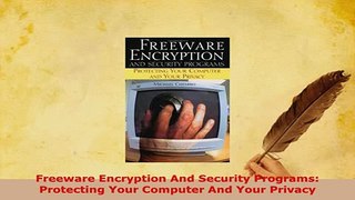 PDF  Freeware Encryption And Security Programs Protecting Your Computer And Your Privacy Free Books