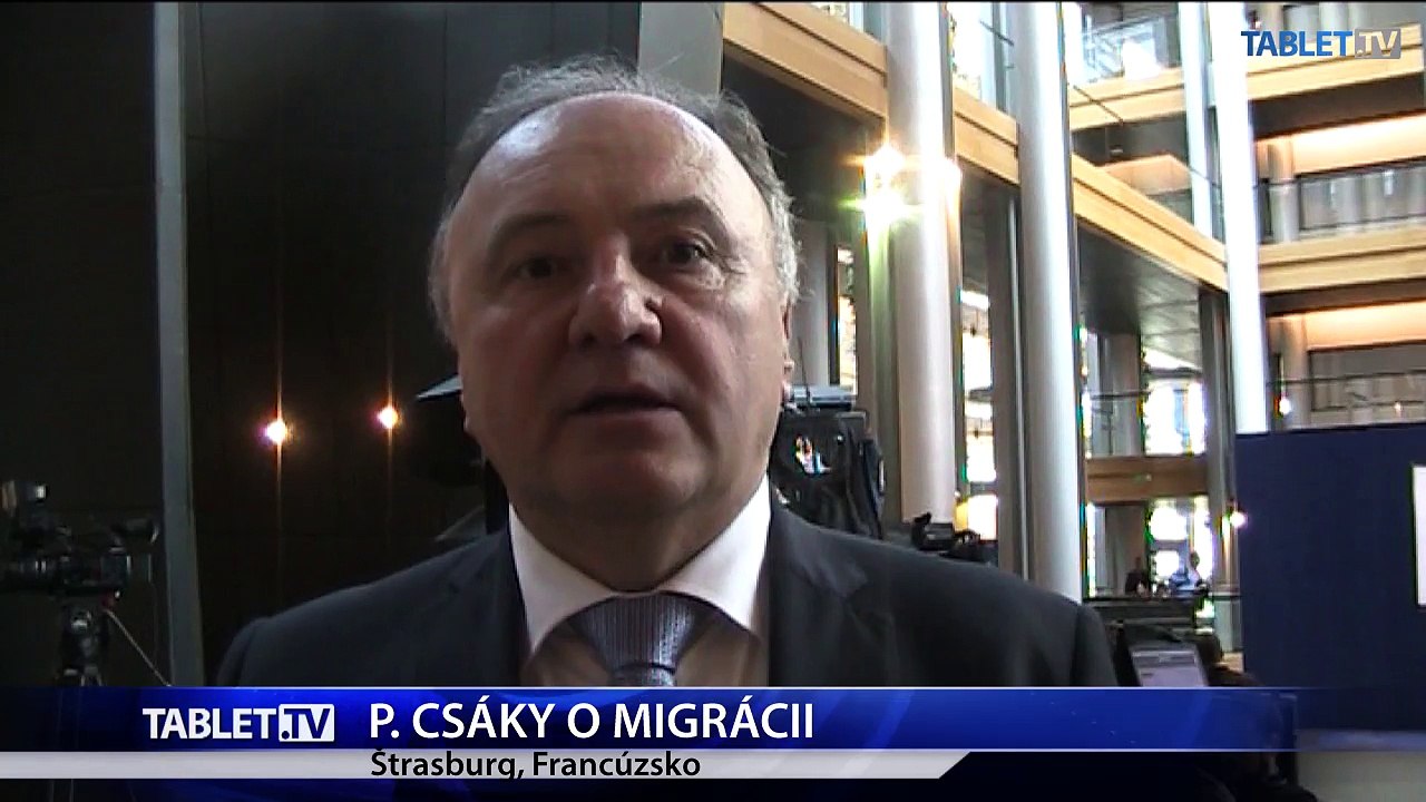 P. CSÁKY: Nechcem nové konflikty v Európe. Migráciu treba stopnúť