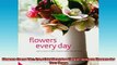 FREE DOWNLOAD  Flowers Every Day Creative Ideas for Simple Modern Flowers for Your Home READ ONLINE