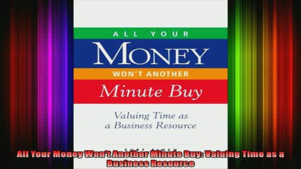 READ book  All Your Money Wont Another Minute Buy Valuing Time as a Business Resource Full EBook