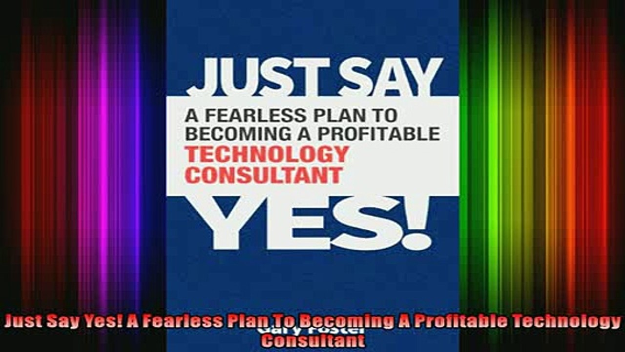 DOWNLOAD FULL EBOOK  Just Say Yes A Fearless Plan To Becoming A Profitable Technology Consultant Full EBook