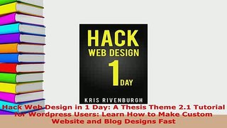 Download  Hack Web Design in 1 Day A Thesis Theme 21 Tutorial for Wordpress Users Learn How to  Read Online