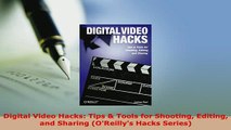 Download  Digital Video Hacks Tips  Tools for Shooting Editing and Sharing OReillys Hacks Free Books