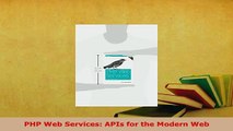 Download  PHP Web Services APIs for the Modern Web  Read Online