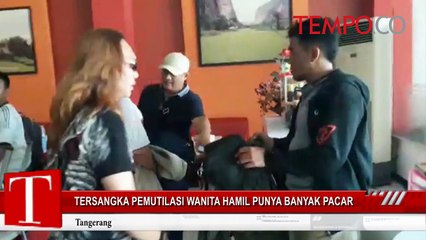 Tersangka Pemutilasi Wanita Hamil Punya Banyak Pacar