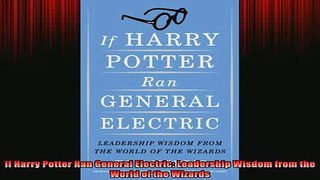 READ book  If Harry Potter Ran General Electric Leadership Wisdom from the World of the Wizards Online Free