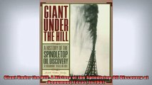 FREE EBOOK ONLINE  Giant Under the Hill A History of the Spindletop Oil Discovery at Beaumont Texas in 1901 Full EBook