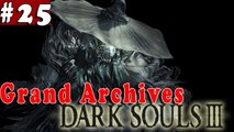 #25| Dark Souls 3 III Gameplay Walkthrough Guide | Grand Archives | PC Full HD No Commentary
