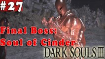#27| Dark Souls 3 III Gameplay Walkthrough Guide | Final Boss Soul of Cinder PC Full HD