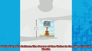 FREE PDF  United Breaks Guitars The Power of One Voice in the Age of Social Media  DOWNLOAD ONLINE