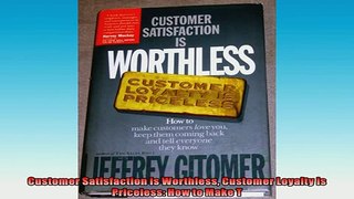 Free PDF Downlaod  Customer Satisfaction is Worthless Customer Loyalty is Priceless How to Make T  FREE BOOOK ONLINE