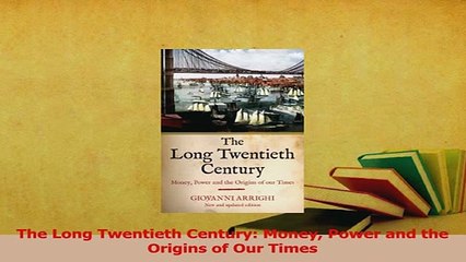 Read  The Long Twentieth Century Money Power and the Origins of Our Times Ebook Free