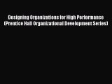 Read Designing Organizations for High Performance (Prentice Hall Organizational Development