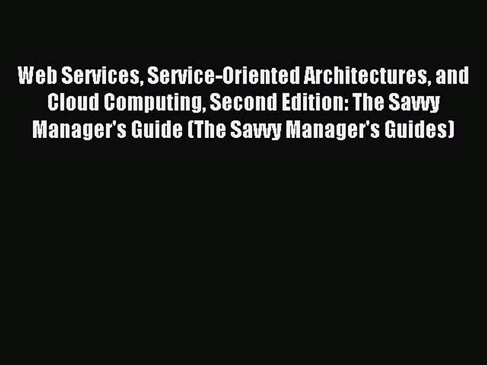 Read Web Services Service-Oriented Architectures and Cloud Computing Second Edition: The Savvy